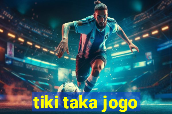 tiki taka jogo