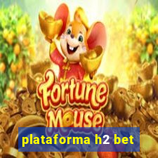 plataforma h2 bet