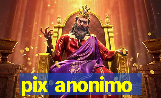 pix anonimo