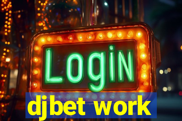 djbet work