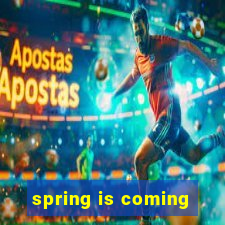 spring is coming