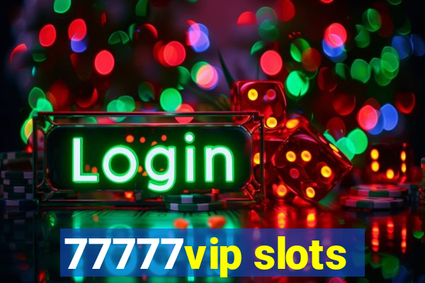 77777vip slots