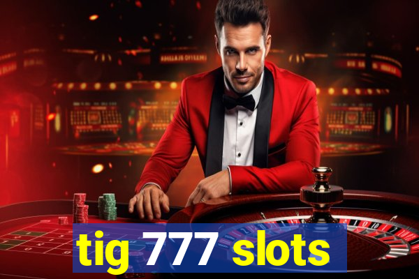 tig 777 slots