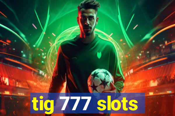 tig 777 slots