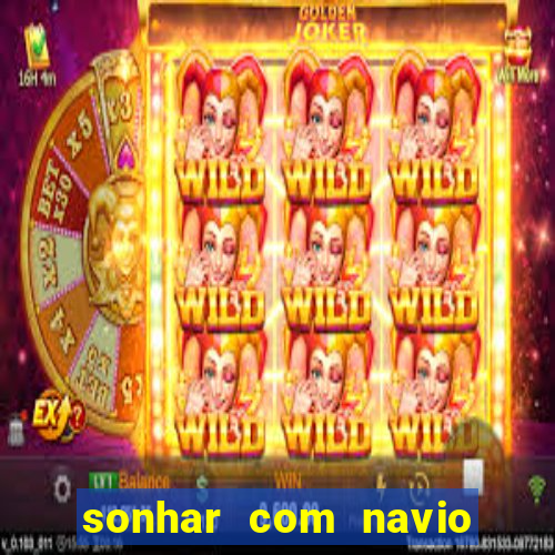 sonhar com navio no jogo do bicho