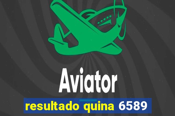 resultado quina 6589