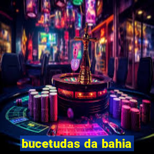 bucetudas da bahia