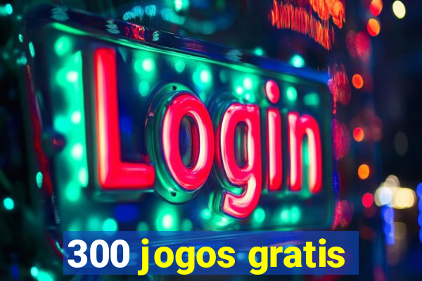 300 jogos gratis