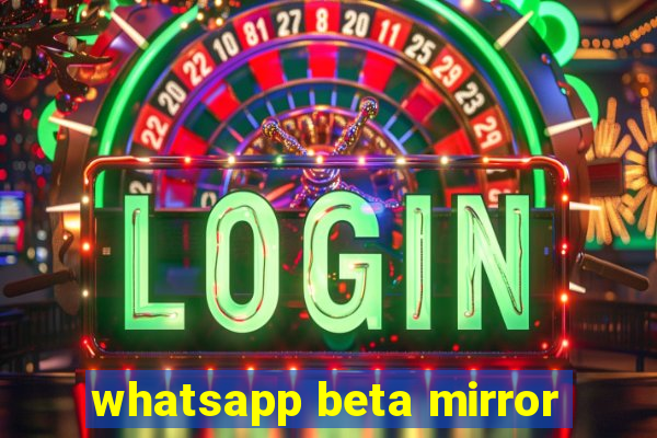 whatsapp beta mirror