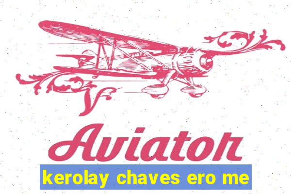 kerolay chaves ero me