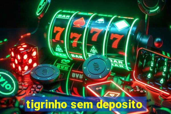 tigrinho sem deposito