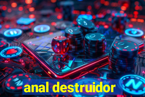 anal destruidor