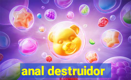 anal destruidor