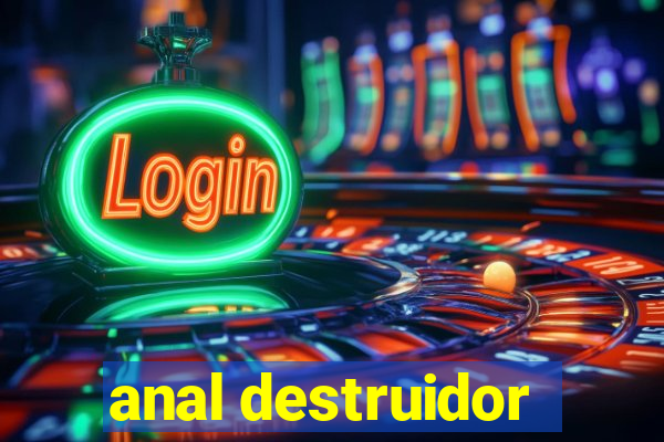 anal destruidor