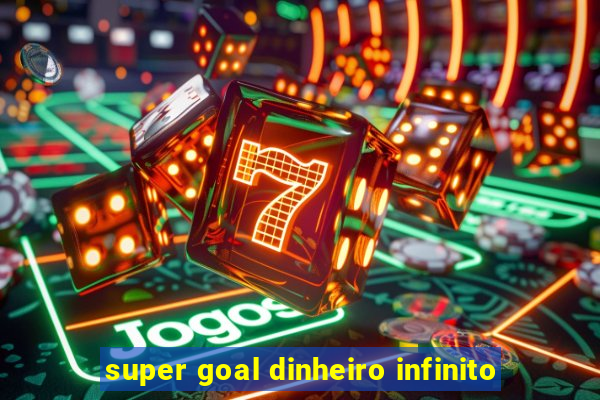 super goal dinheiro infinito