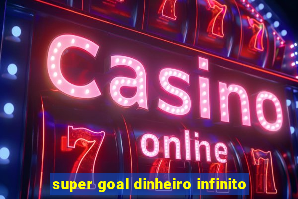 super goal dinheiro infinito