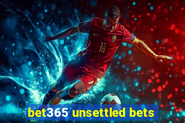 bet365 unsettled bets