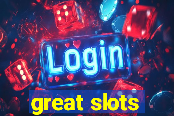 great slots