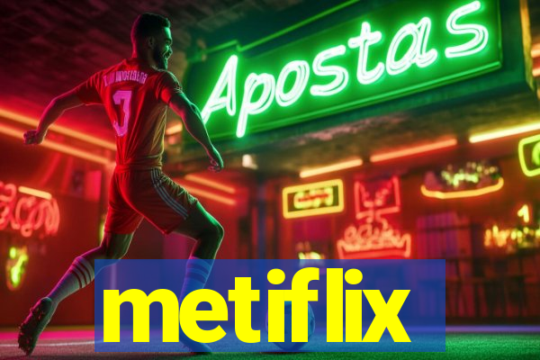 metiflix