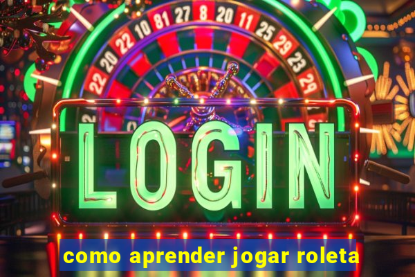 como aprender jogar roleta