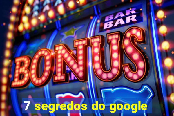 7 segredos do google