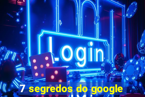 7 segredos do google