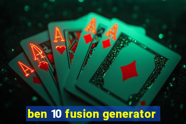 ben 10 fusion generator