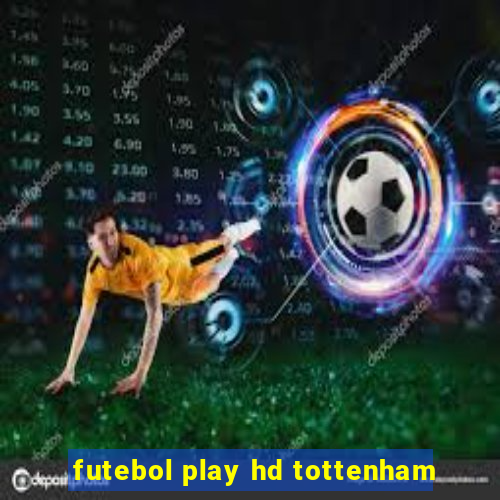 futebol play hd tottenham