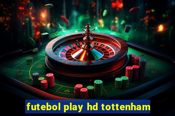 futebol play hd tottenham