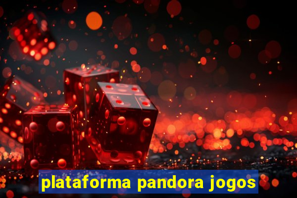 plataforma pandora jogos