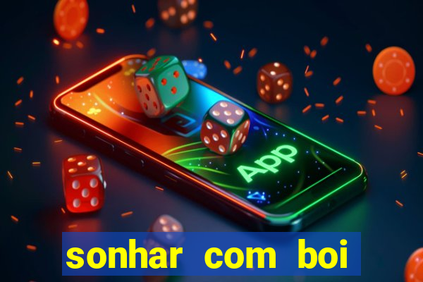 sonhar com boi jogo do bicho