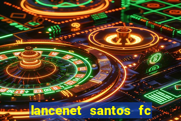 lancenet santos fc ultimas noticias