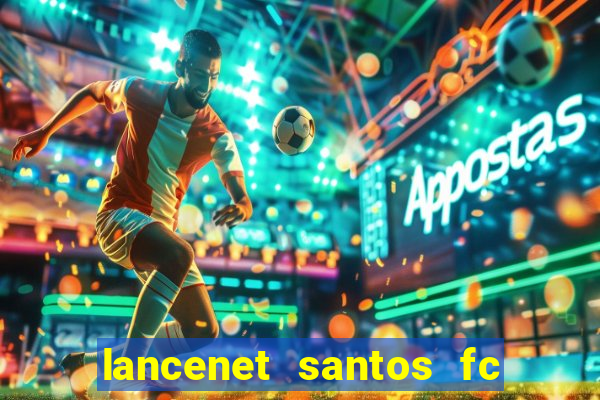 lancenet santos fc ultimas noticias