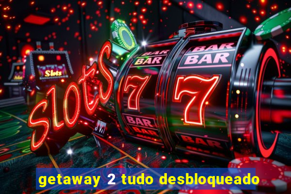 getaway 2 tudo desbloqueado