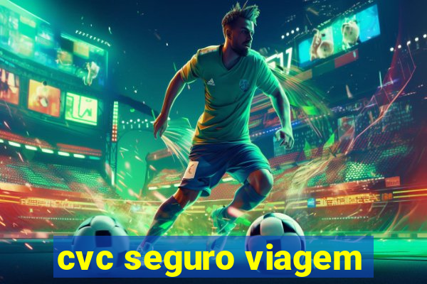 cvc seguro viagem