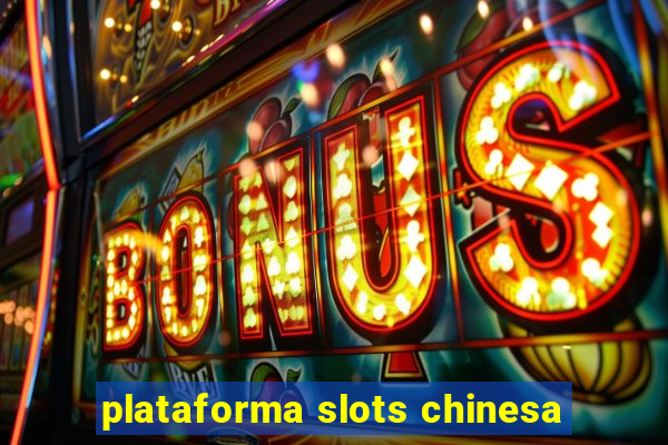 plataforma slots chinesa