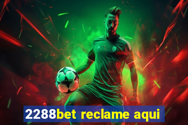 2288bet reclame aqui