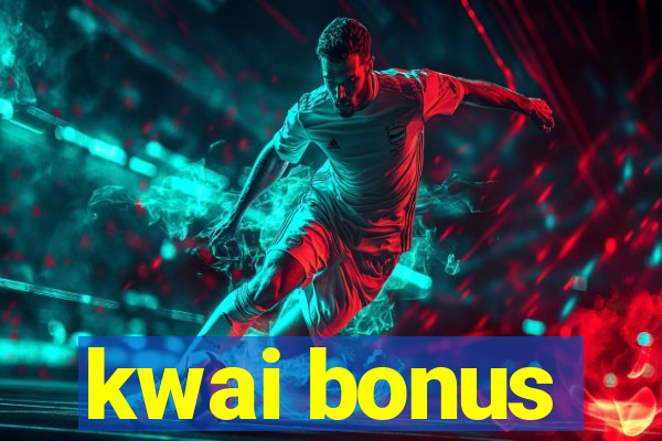 kwai bonus