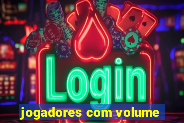 jogadores com volume