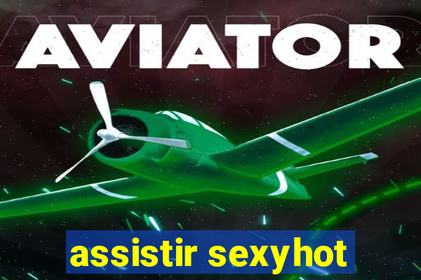 assistir sexyhot