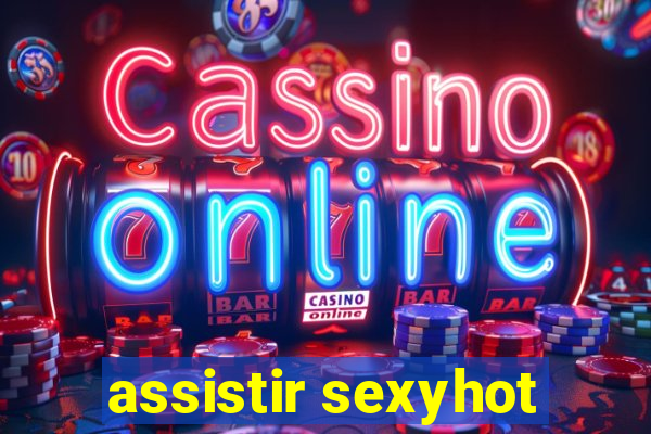 assistir sexyhot