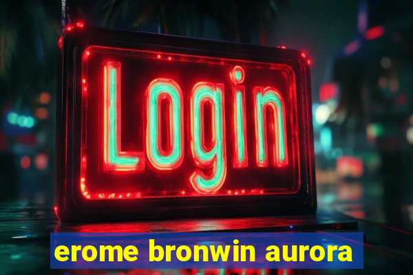 erome bronwin aurora