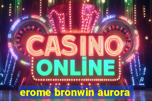 erome bronwin aurora