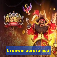 bronwin aurora nua