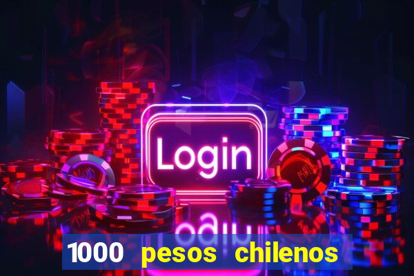 1000 pesos chilenos em reais