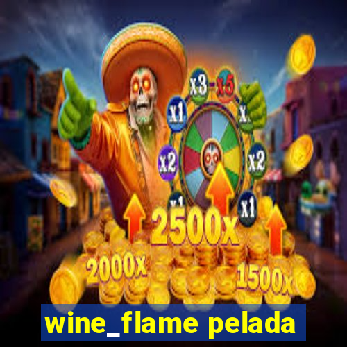 wine_flame pelada