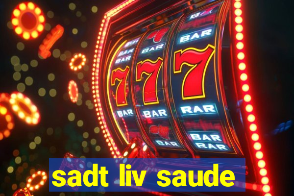 sadt liv saude