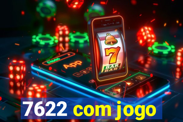 7622 com jogo