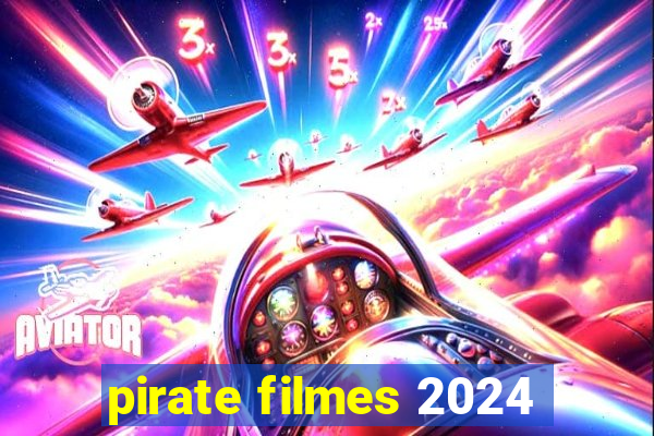 pirate filmes 2024