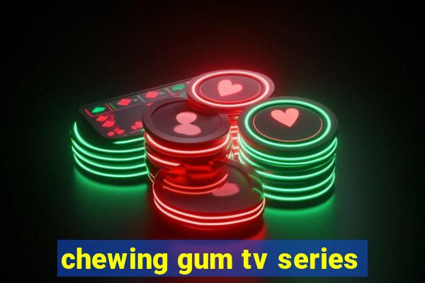 chewing gum tv series